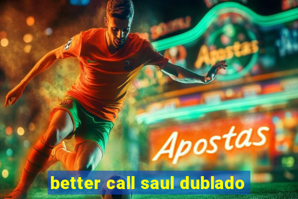 better call saul dublado